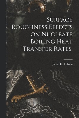 Surface Roughness Effects on Nucleate Boiling Heat Transfer Rates. 1