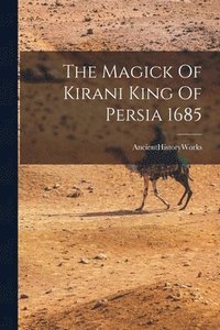 bokomslag The Magick Of Kirani King Of Persia 1685