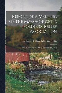 bokomslag Report of a Meeting of the Massachusetts Soldiers' Relief Association