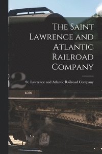 bokomslag Saint Lawrence and Atlantic Railroad Company [microform]