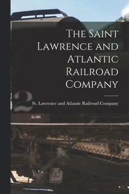 bokomslag Saint Lawrence and Atlantic Railroad Company [microform]