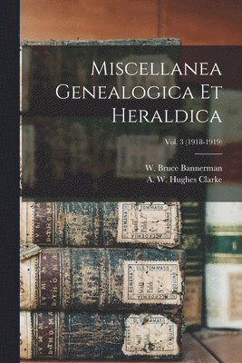 Miscellanea Genealogica Et Heraldica; Vol. 3 (1918-1919) 1