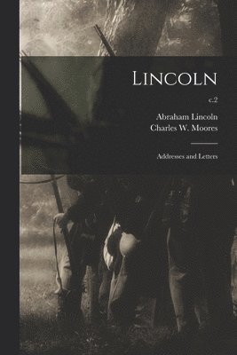 Abraham 1809-1865 Lincoln, Abraham Lincoln, Charles W. (Charles Washingto Moores - Lincoln, Häftad