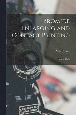 bokomslag Bromide Enlarging and Contact Printing