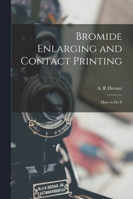 Bromide Enlarging and Contact Printing
