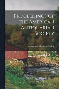 bokomslag Proceedings of the American Antiquarian Society; 21