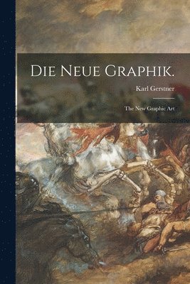 Karl Gerstner - Die Neue Graphik.: the New Graphic Art, Häftad