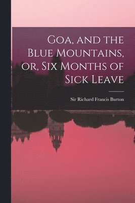 bokomslag Goa, and the Blue Mountains, or, Six Months of Sick Leave