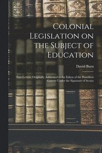 bokomslag Colonial Legislation on the Subject of Education [microform]