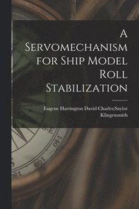 bokomslag A Servomechanism for Ship Model Roll Stabilization