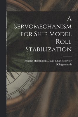 A Servomechanism for Ship Model Roll Stabilization 1