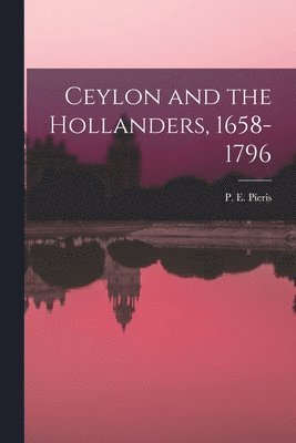 Ceylon and the Hollanders, 1658-1796 1