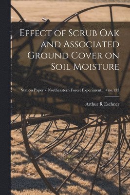 Effect of Scrub Oak and Associated Ground Cover on Soil Moisture; no.133 1