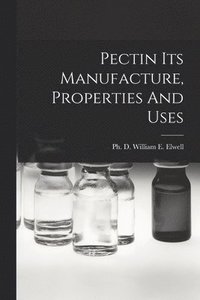 bokomslag Pectin Its Manufacture, Properties And Uses