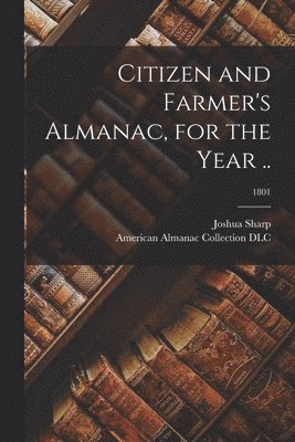 Citizen and Farmer's Almanac, for the Year ..; 1801 1