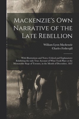 Mackenzie's Own Narrative of the Late Rebellion [microform] 1