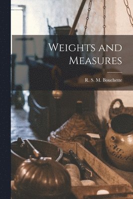 Weights and Measures [microform] 1