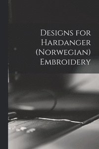 bokomslag Designs for Hardanger (Norwegian) Embroidery