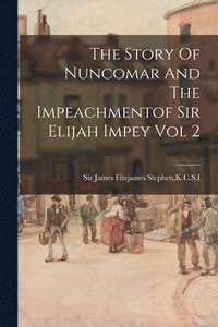 bokomslag Story Of Nuncomar And The Impeachmentof Sir Elijah Impey Vol 2