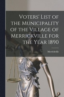 bokomslag Voters' List of the Municipality of the Village of Merrickville for the Year 1890 [microform]