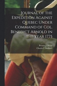 bokomslag Journal of the Expedition Against Quebec Under Command of Col. Benedict Arnold in the Year 1775 [microform]