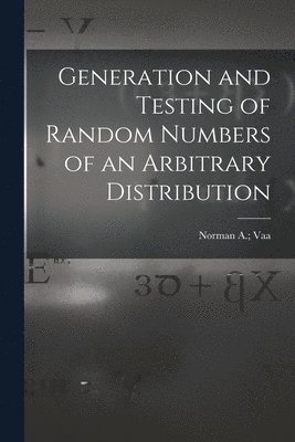 Generation and Testing of Random Numbers of an Arbitrary Distribution 1