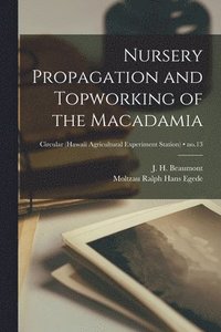 bokomslag Nursery Propagation and Topworking of the Macadamia; no.13