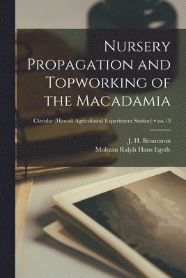 Nursery Propagation and Topworking of the Macadamia; no.13 1
