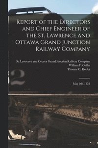 bokomslag Report of the Directors and Chief Engineer of the St. Lawrence and Ottawa Grand Junction Railway Company [microform]