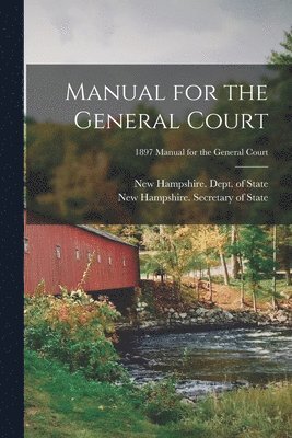 New Hampshire Dept of State, New Hampshire Secretary of State - Manual for the General Court; 1897 Manual for the General Court, Häftad