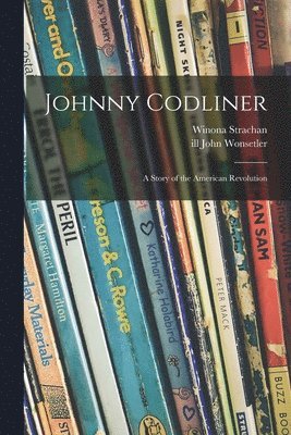 Winona Strachan - Johnny Codliner: a Story of the American Revolution, Häftad