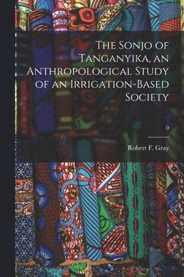 bokomslag The Sonjo of Tanganyika, an Anthropological Study of an Irrigation-based Society; 0