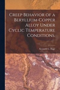 bokomslag Creep Behavior of a Beryllium-copper Alloy Under Cyclic Temperature Conditions.