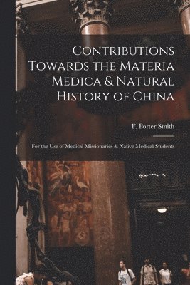 Contributions Towards the Materia Medica & Natural History of China 1