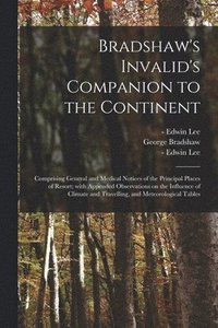 bokomslag Bradshaw's Invalid's Companion to the Continent [electronic Resource]