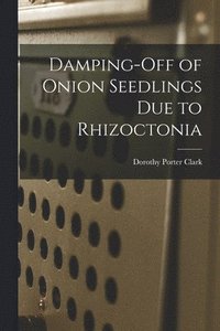 bokomslag Damping-off of Onion Seedlings Due to Rhizoctonia
