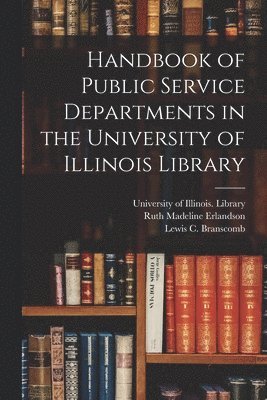 Handbook of Public Service Departments in the University of Illinois Library 1