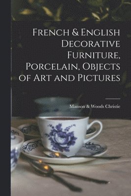 French & English Decorative Furniture, Porcelain, Objects of Art and Pictures 1