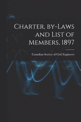 Canadian Society of Civil Engineers - Charter, By-laws and List of Members, 1897 [microform], Häftad