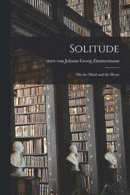 Johann Georg Ritter von Zimmermann - Solitude, Häftad