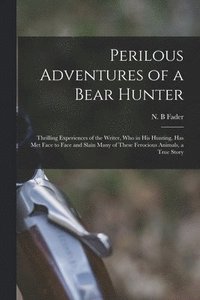 bokomslag Perilous Adventures of a Bear Hunter [microform]