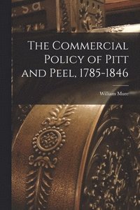 bokomslag The Commercial Policy of Pitt and Peel, 1785-1846 [microform]
