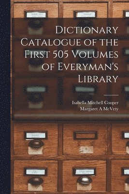 Isabella Mitchell Cooper, Margaret A McVety, Margaret A. McVety - Dictionary Catalogue of the First 505 Volumes of Everyman's Library, Häftad