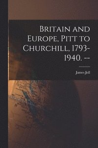 bokomslag Britain and Europe, Pitt to Churchill, 1793-1940. --
