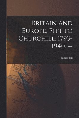 bokomslag Britain and Europe, Pitt to Churchill, 1793-1940. --