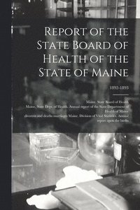 bokomslag Report of the State Board of Health of the State of Maine; 1892-1893