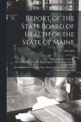 Report of the State Board of Health of the State of Maine; 1892-1893 1