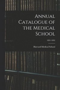bokomslag Annual Catalogue of the Medical School; 1891-1892