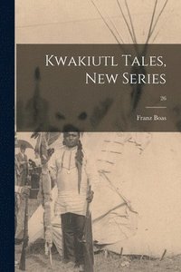 bokomslag Kwakiutl Tales, New Series; 26