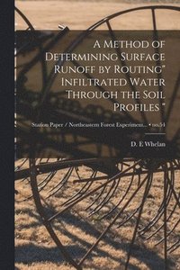 bokomslag A Method of Determining Surface Runoff by Routing' Infiltrated Water Through the Soil Profiles '; no.54